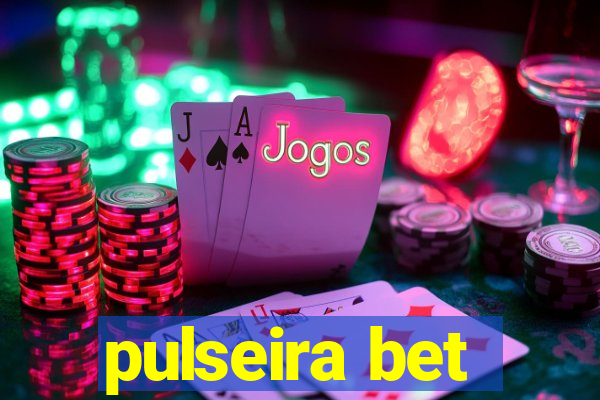 pulseira bet